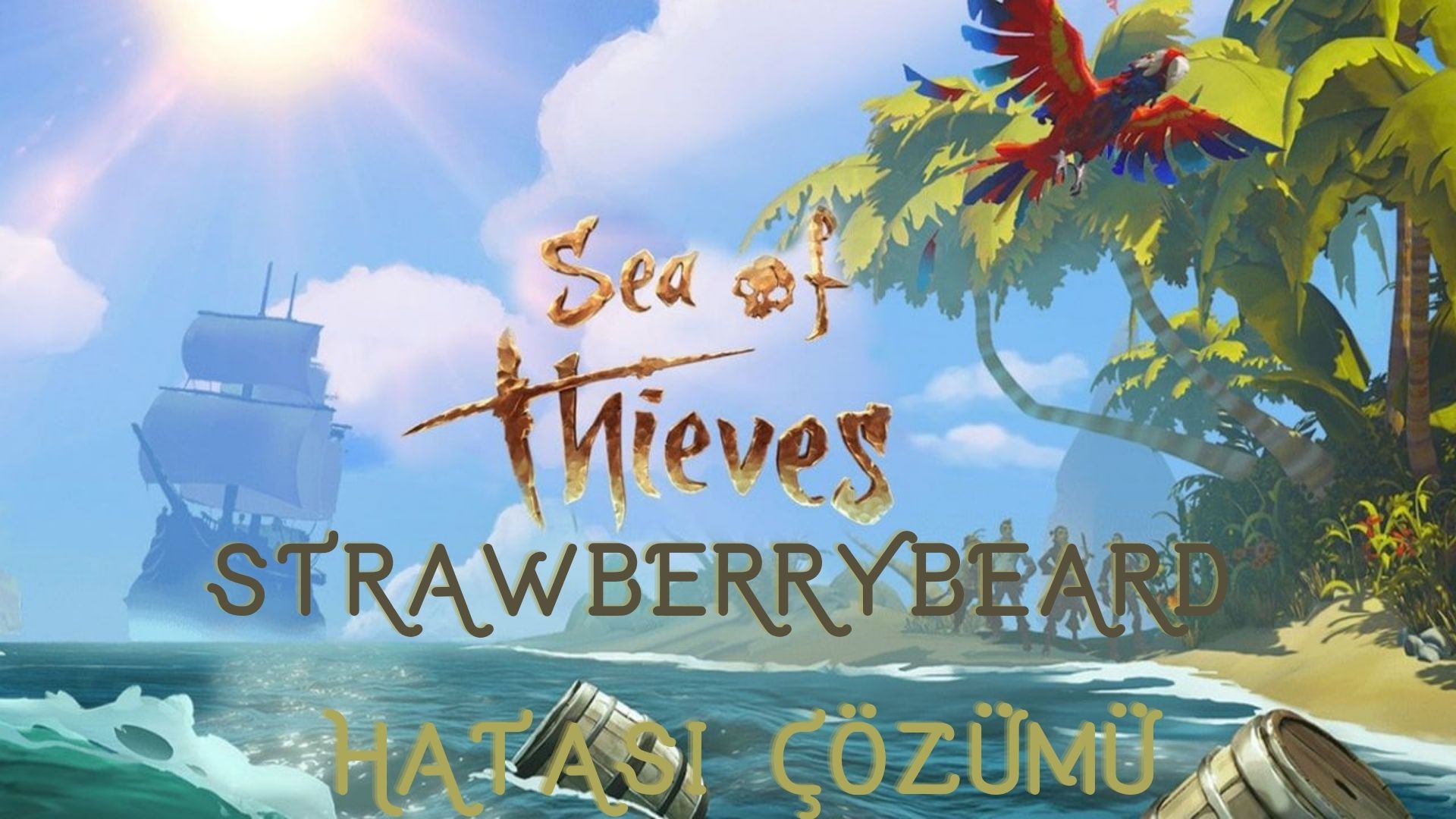 Sea of Thieves Strawberrybeard Hatası Çözümü