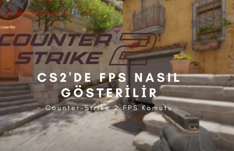 CS2’de FPS Nasıl Gösterilir: Counter-Strike 2 FPS Komutu